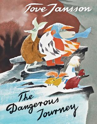 The Dangerous Journey: A Tale of Moomin Valley - Tove Jansson