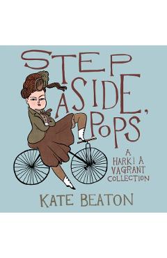 Step Aside, Pops: A Hark! a Vagrant Collection - Kate Beaton