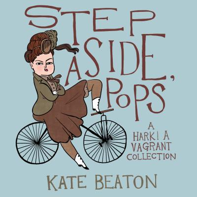 Step Aside, Pops: A Hark! a Vagrant Collection - Kate Beaton