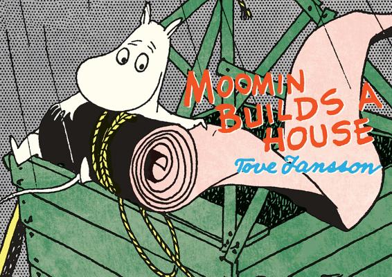 Moomin Builds a House - Tove Jansson