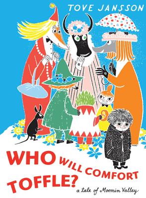 Who Will Comfort Toffle?: A Tale of Moomin Valley - Tove Jansson