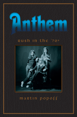 Anthem: Rush in the '70s - Martin Popoff