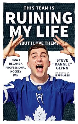 Coperta cărții 'This Team Is Ruining My Life (But I Love Them): How I Became a Professional Hockey Fan - Steve 