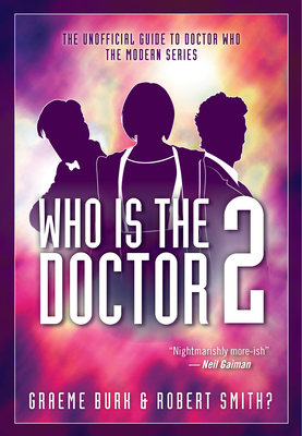 Who Is the Doctor 2: The Unofficial Guide to Doctor Who -- The Modern Series - Graeme Burk