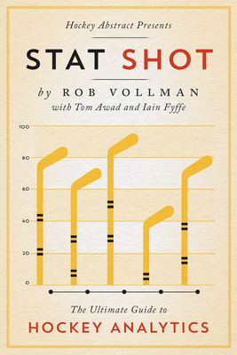 Hockey Abstract Presents... Stat Shot: The Ultimate Guide to Hockey Analytics - Rob Vollman