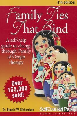 Family Ties That Bind: A Self-Help Guide to Change Through Family of Origin Therapy - Ronald W. Richardson