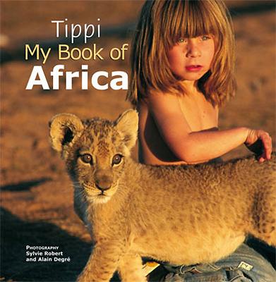 Tippi: My Book of Africa - Tippi Degre