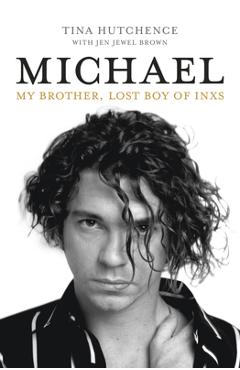 Coperta cărții 'Michael: My Brother, Lost Boy of Inxs - Tina Hutchence'