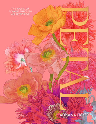 Petal: A World of Flowers Through the Artist's Eye - Adriana Picker