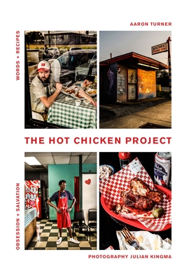 The Hot Chicken Project: Words + Recipes - Obsession + Salvation - Spice + Fire - Aaron Turner