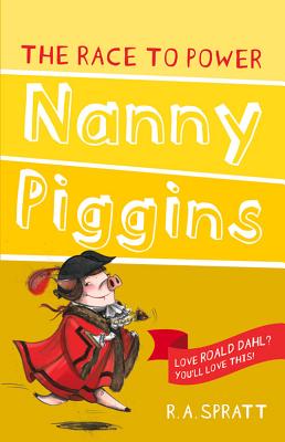 Nanny Piggins and the Race to Power - R. A. Spratt