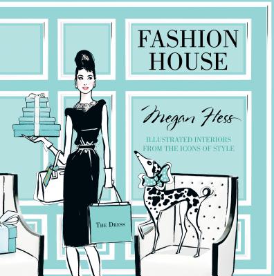 Fashion House: Illustrated Interiors from the Icons of Style - Megan Hess