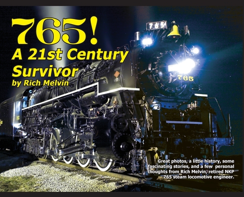 765, A Twenty-First Century Survivor: A little history, some great stories, and a few personal thoughts from Rich Melvin, the 765's engineer. 192 page - Richard Melvin