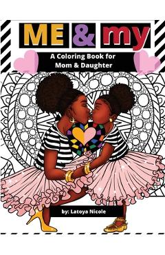 Coperta cărții 'Me & My: A Mommy and Me Coloring Book for Mom and Daughter - Latoya Nicole'