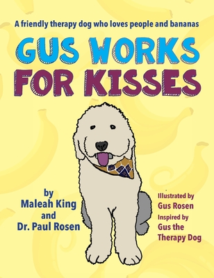 Gus Works for Kisses: A friendly therapy dog who loves people and bananas - Maleah King