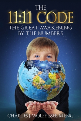 The 11: 11 Code: The Great Awakening by the Numbers - Charles J. Wolfe