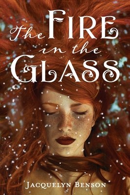 The Fire in the Glass - Jacquelyn Benson