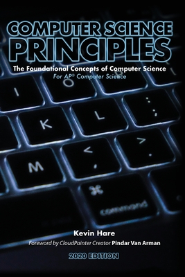 Computer Science Principles: The Foundational Concepts of Computer Science - For AP(R) Computer Science Principles - Kevin P. Hare