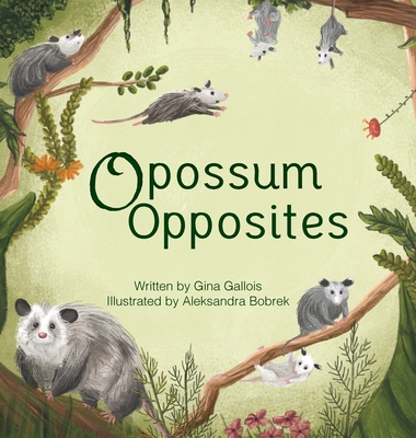 Opossum Opposites - Gina E. Gallois