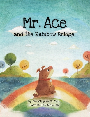 Mr. Ace and the Rainbow Bridge - Christopher Toffolo
