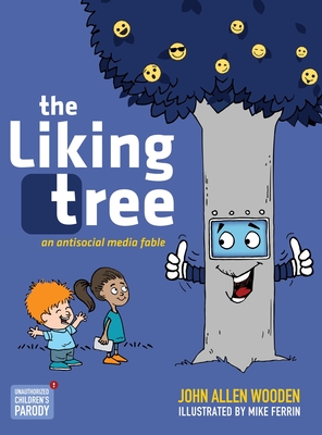 The Liking Tree: An Antisocial Media Fable - John Allen Wooden