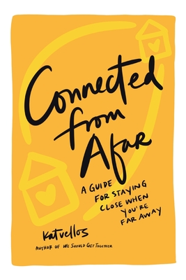 Connected From Afar: A Guide for Staying Close When You're Far Away - Kat Vellos