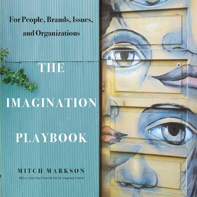 The Imagination Playbook: For People, Brands, Issues, and Organizations - Mitch Markson
