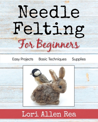 Needle Felting for Beginners - Lori Rea