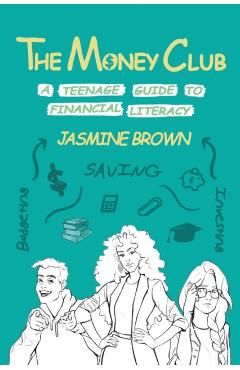 The Money Club: A Teenage Guide to Financial Literacy - Jasmine Brown