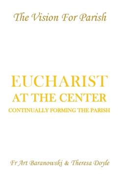 Poza produsului Eucharist at the Center: Continually Forming the Parish - Fr Art Baranowski