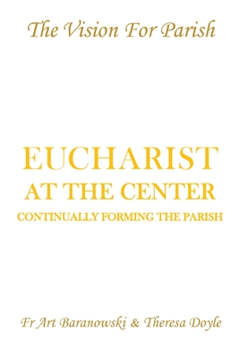 Eucharist at the Center: Continually Forming the Parish - Fr Art Baranowski