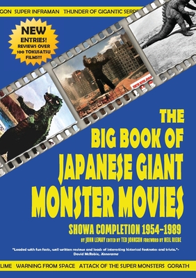 The Big Book of Japanese Giant Monster Movies: Showa Completion (1954-1989) - John Lemay