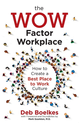 The WOW Factor Workplace: How to Create a Best Place to Work Culture - Deb Boelkes