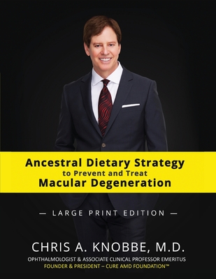 Ancestral Dietary Strategy to Prevent and Treat Macular Degeneration: Large Print Black & White Paperback Edition - Chris A. Knobbe