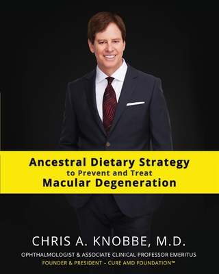 Ancestral Dietary Strategy to Prevent and Treat Macular Degeneration: Black & White Standard Print Paperback Edition - Chris A. Knobbe