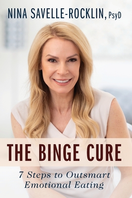 The Binge Cure: 7 Steps to Outsmart Emotional Eating - Nina Savelle-rocklin