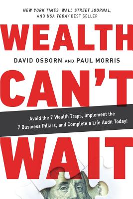 Wealth Can't Wait: Avoid the 7 Wealth Traps, Implement the 7 Business Pillars, and Complete a Life Audit Today! - David Osborn