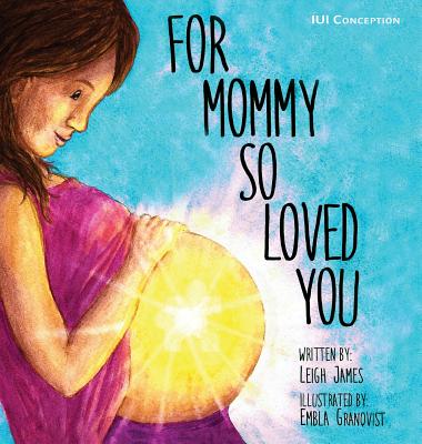 For Mommy So Loved You: Iui - Leigh James