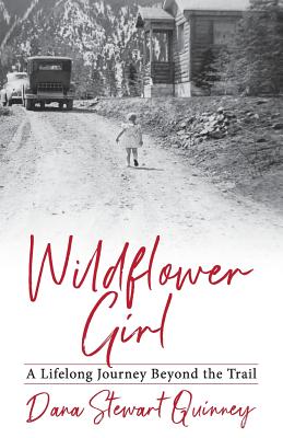 Wildflower Girl: A Lifelong Journey Beyond the Trail - Dana Quinney
