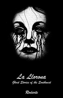 La Llorona: Ghost Stories of the Southwest - Rodarte