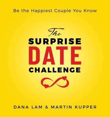 The Surprise Date Challenge: Be the Happiest Couple You Know - Dana Lam
