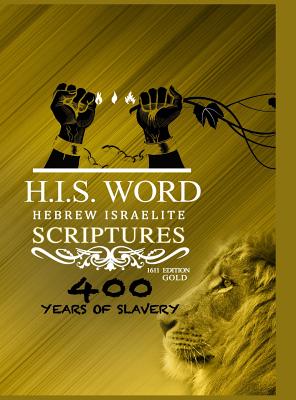 Hebrew Israelite Scriptures: : 400 Years of Slavery - GOLD EDITION - Khai Yashua Press
