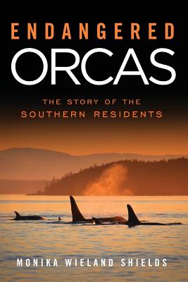 Endangered Orcas: The Story of the Southern Residents - Monika Wieland Shields
