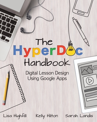 The Hyperdoc Handbook: Digital Lesson Design Using Google Apps - Lisa Highfill