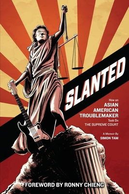 Slanted: How an Asian American Troublemaker Took on the Supreme Court - Simon Tam