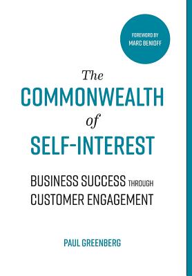 The Commonwealth of Self Interest: Business Success Through Customer Engagement - Paul Greenberg