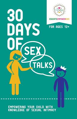 30 Days of Sex Talks for Ages 12+: Empowering Your Child with Knowledge of Sexual Intimacy - Educate Empower Kids