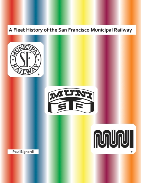 A Fleet History of the San Francisco Municipal Railway - Paul Bignardi