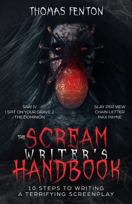 The Scream Writer's Handbook: How to Write a Terrifying Screenplay in 10 Bloody Steps - Thomas Fenton