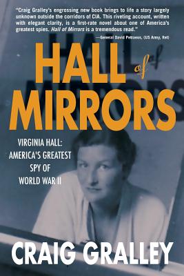 Hall of Mirrors: Virginia Hall: America's Greatest Spy of WWII - Craig Gralley